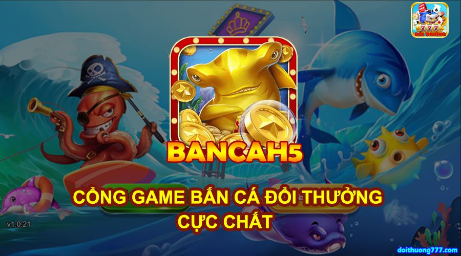 Những tựa game hấp dẫn có tại BanCaH5