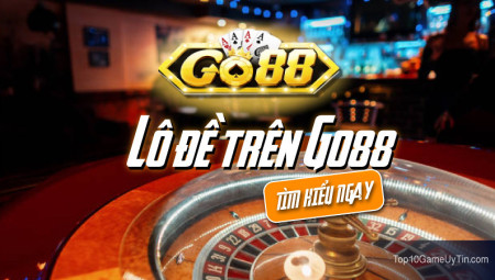 Lô đề Go88 - Game thời thượng nhất thời đại