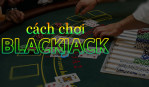 Blackjack Sunwin - Chi tiết luật chơi và cách chơi